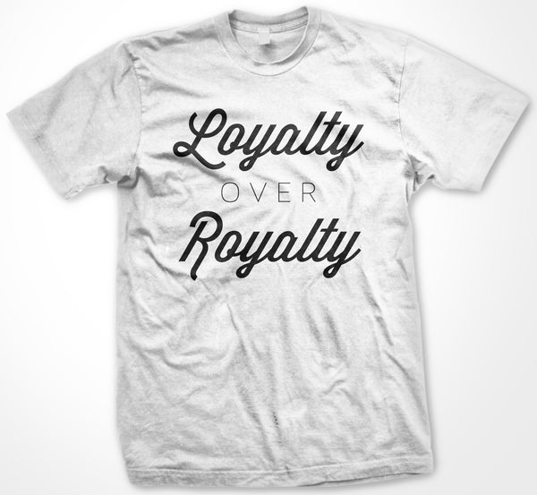 Loyalty Over Royalty Tee