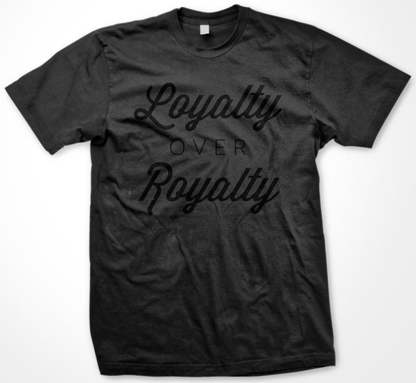 Loyalty Over Royalty / Black Tee
